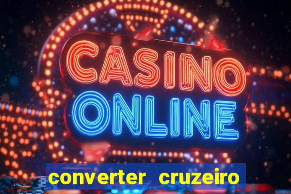 converter cruzeiro para real